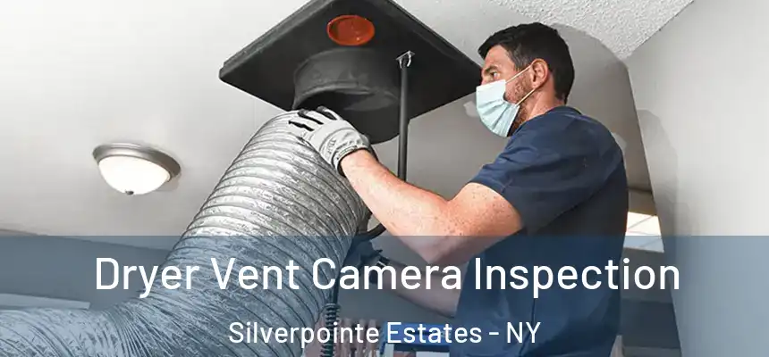 Dryer Vent Camera Inspection Silverpointe Estates - NY