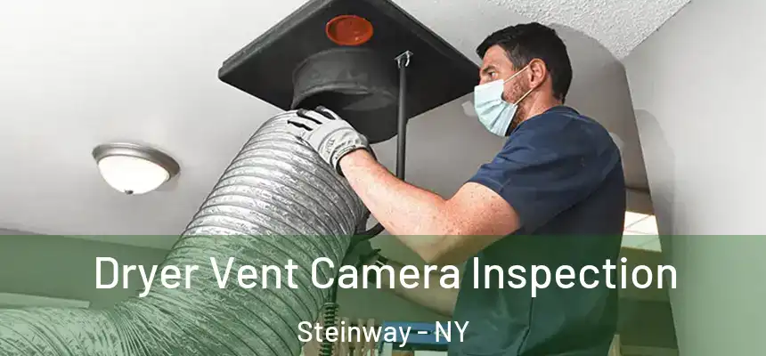 Dryer Vent Camera Inspection Steinway - NY