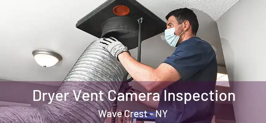  Dryer Vent Camera Inspection Wave Crest - NY