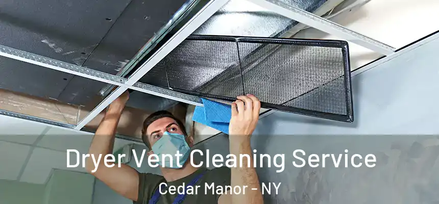 Dryer Vent Cleaning Service Cedar Manor - NY