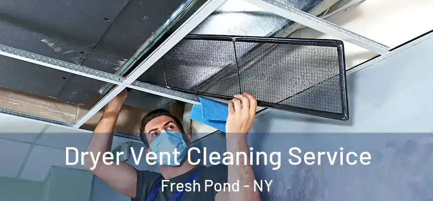  Dryer Vent Cleaning Service Fresh Pond - NY