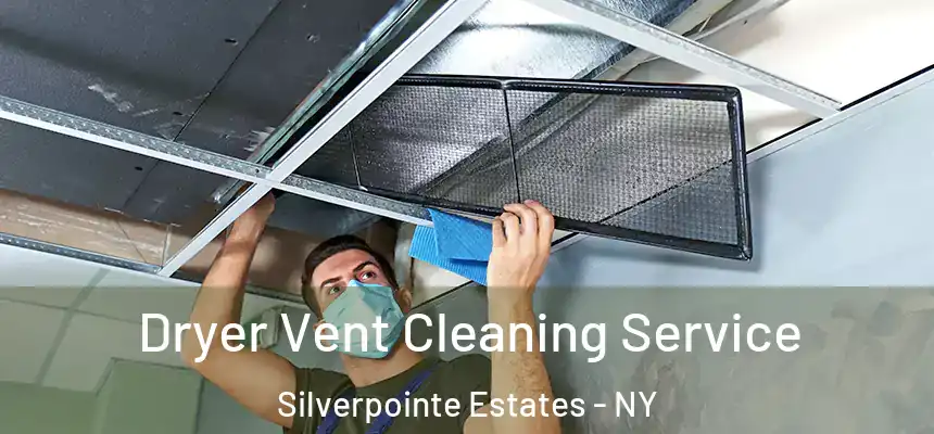 Dryer Vent Cleaning Service Silverpointe Estates - NY