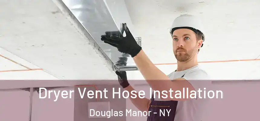  Dryer Vent Hose Installation Douglas Manor - NY