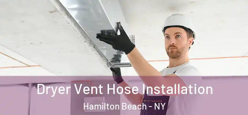 Dryer Vent Hose Installation Hamilton Beach - NY