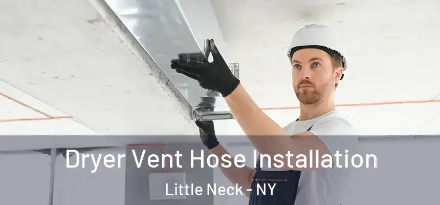  Dryer Vent Hose Installation Little Neck - NY