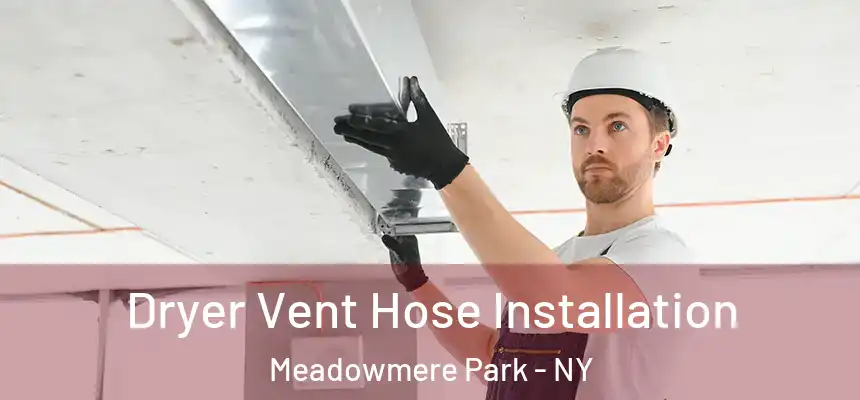  Dryer Vent Hose Installation Meadowmere Park - NY