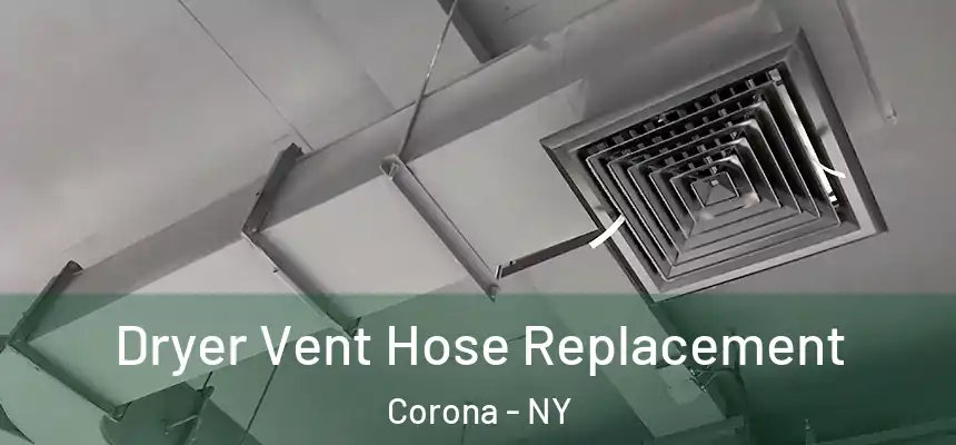  Dryer Vent Hose Replacement Corona - NY