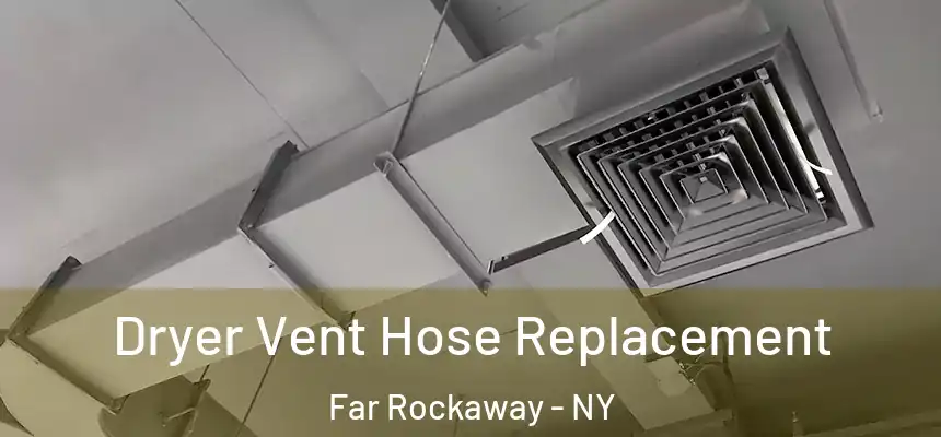 Dryer Vent Hose Replacement Far Rockaway - NY