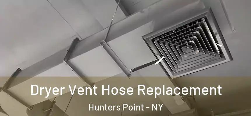 Dryer Vent Hose Replacement Hunters Point - NY