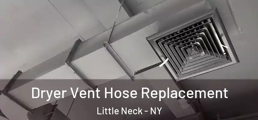 Dryer Vent Hose Replacement Little Neck - NY