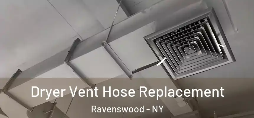 Dryer Vent Hose Replacement Ravenswood - NY