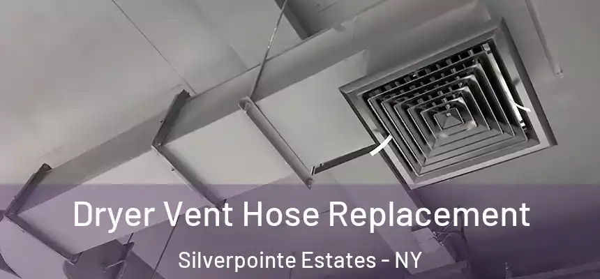 Dryer Vent Hose Replacement Silverpointe Estates - NY