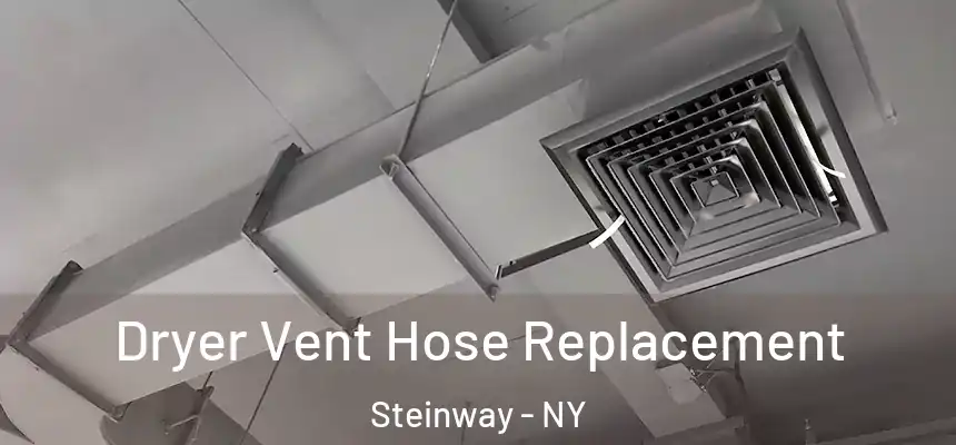  Dryer Vent Hose Replacement Steinway - NY