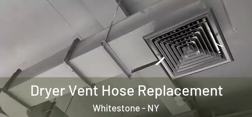 Dryer Vent Hose Replacement Whitestone - NY