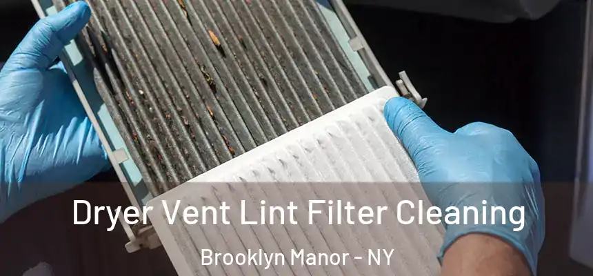 Dryer Vent Lint Filter Cleaning Brooklyn Manor - NY