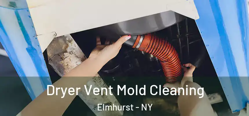 Dryer Vent Mold Cleaning Elmhurst - NY