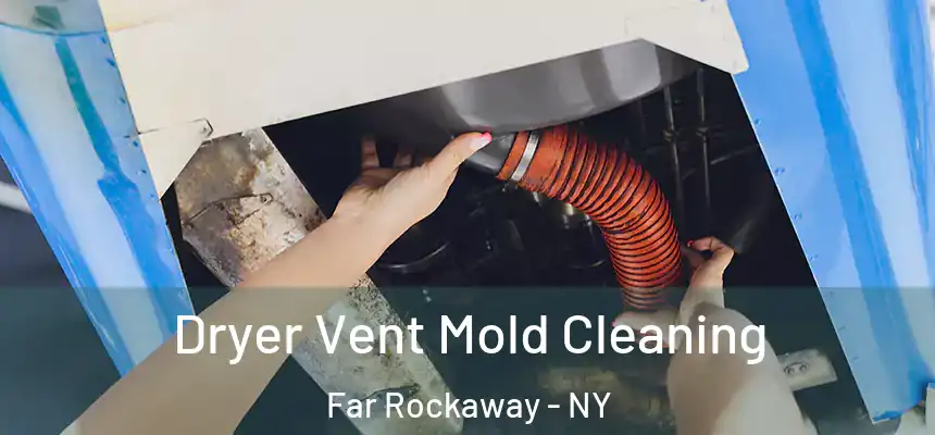 Dryer Vent Mold Cleaning Far Rockaway - NY