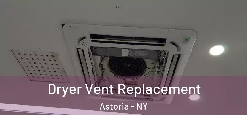 Dryer Vent Replacement Astoria - NY