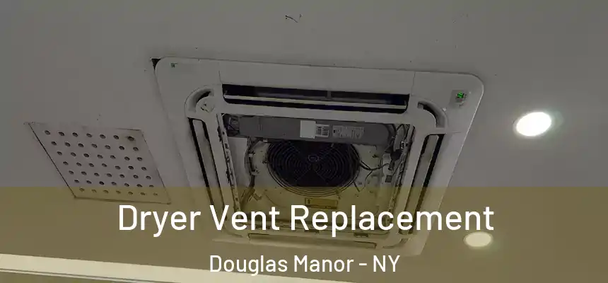 Dryer Vent Replacement Douglas Manor - NY