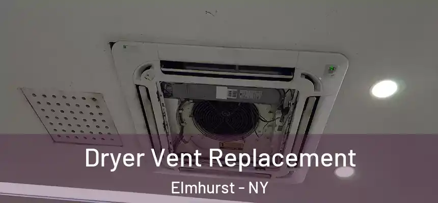  Dryer Vent Replacement Elmhurst - NY