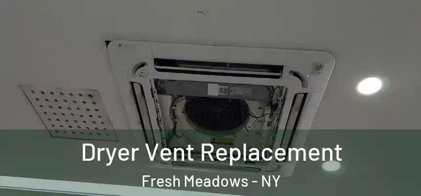 Dryer Vent Replacement Fresh Meadows - NY