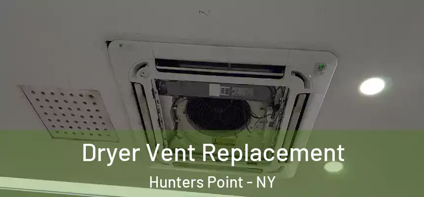 Dryer Vent Replacement Hunters Point - NY