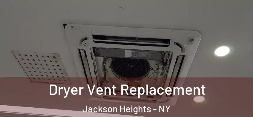 Dryer Vent Replacement Jackson Heights - NY