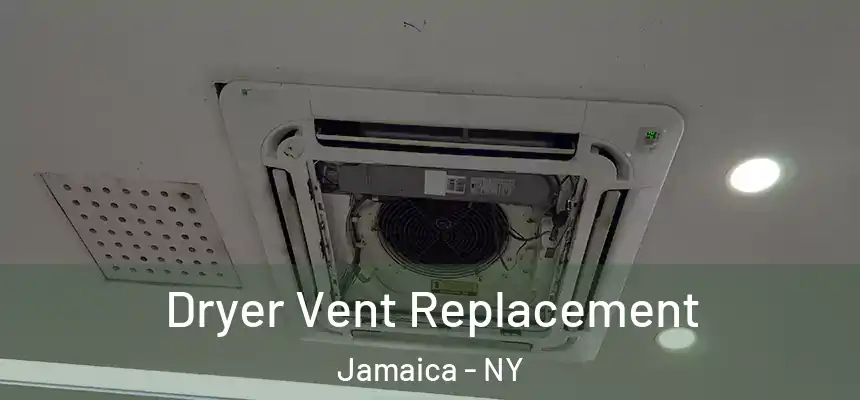  Dryer Vent Replacement Jamaica - NY