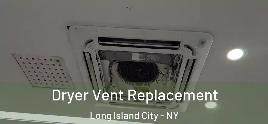 Dryer Vent Replacement Long Island City - NY