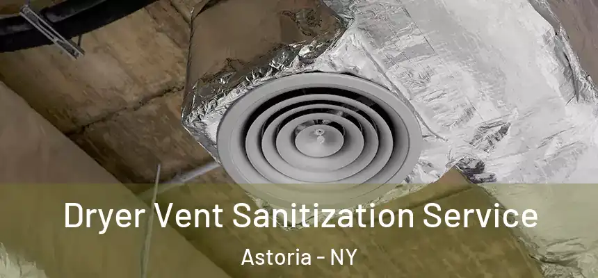 Dryer Vent Sanitization Service Astoria - NY
