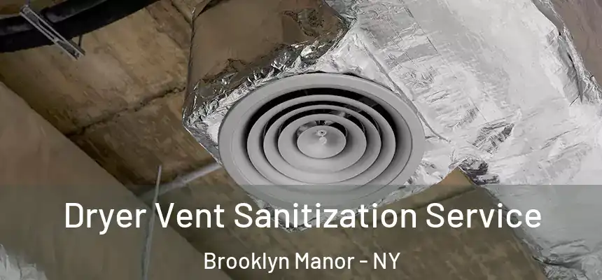Dryer Vent Sanitization Service Brooklyn Manor - NY