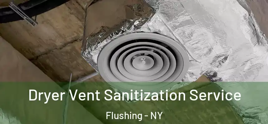 Dryer Vent Sanitization Service Flushing - NY