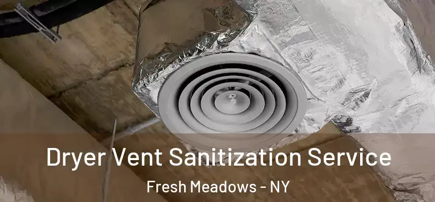  Dryer Vent Sanitization Service Fresh Meadows - NY