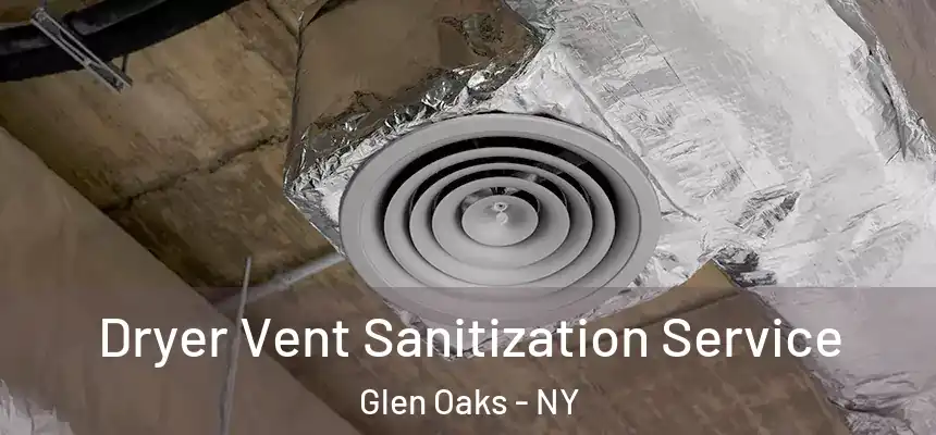 Dryer Vent Sanitization Service Glen Oaks - NY