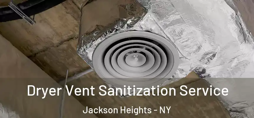 Dryer Vent Sanitization Service Jackson Heights - NY