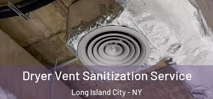 Dryer Vent Sanitization Service Long Island City - NY