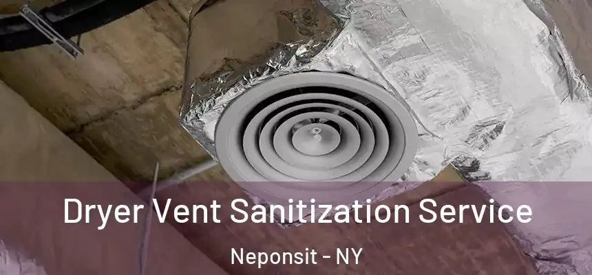  Dryer Vent Sanitization Service Neponsit - NY