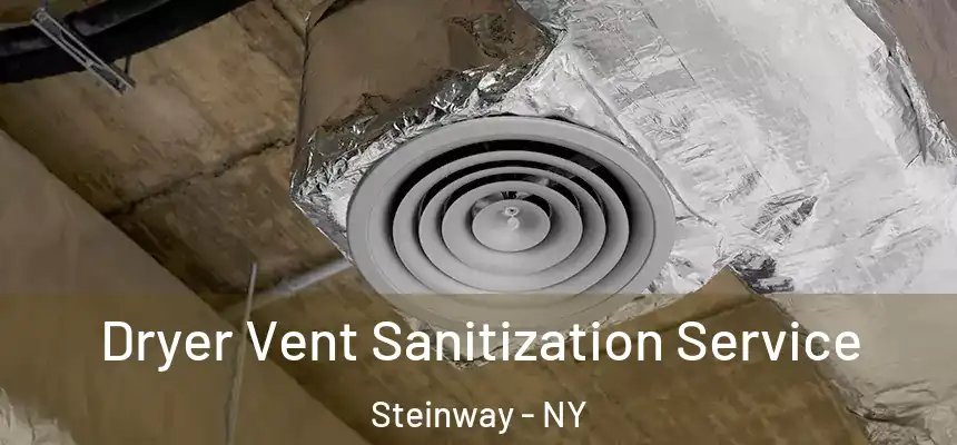 Dryer Vent Sanitization Service Steinway - NY