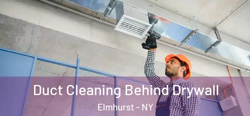 Duct Cleaning Behind Drywall Elmhurst - NY