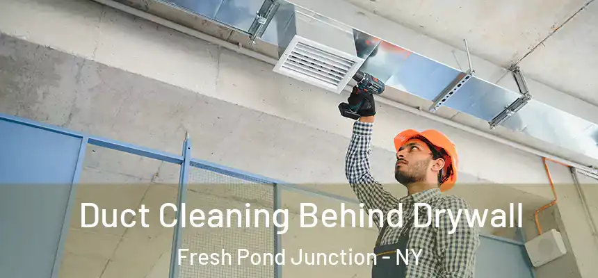  Duct Cleaning Behind Drywall Fresh Pond Junction - NY