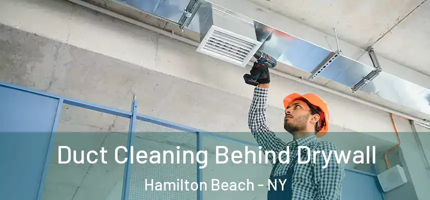 Duct Cleaning Behind Drywall Hamilton Beach - NY