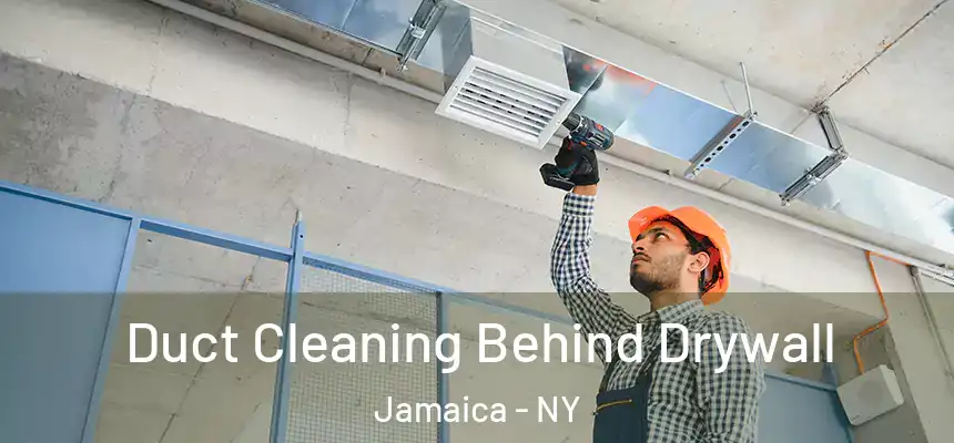 Duct Cleaning Behind Drywall Jamaica - NY