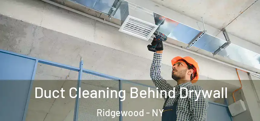 Duct Cleaning Behind Drywall Ridgewood - NY