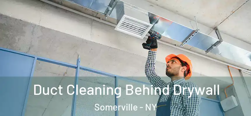 Duct Cleaning Behind Drywall Somerville - NY