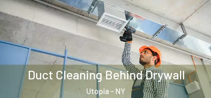 Duct Cleaning Behind Drywall Utopia - NY