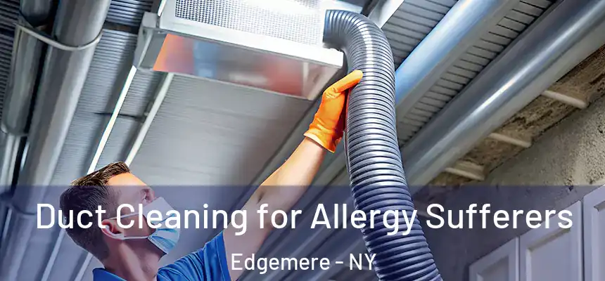  Duct Cleaning for Allergy Sufferers Edgemere - NY
