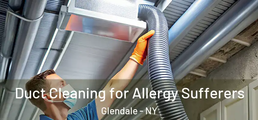  Duct Cleaning for Allergy Sufferers Glendale - NY
