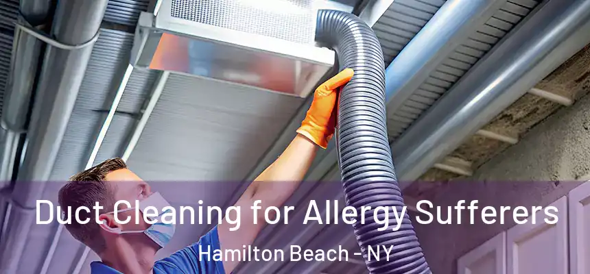  Duct Cleaning for Allergy Sufferers Hamilton Beach - NY