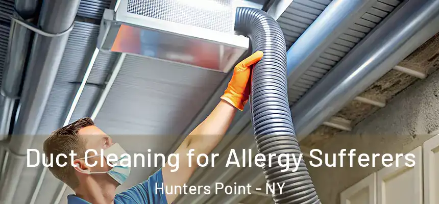  Duct Cleaning for Allergy Sufferers Hunters Point - NY