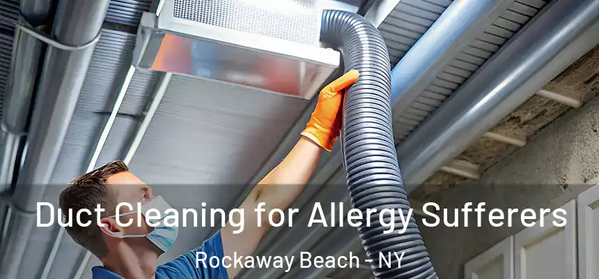  Duct Cleaning for Allergy Sufferers Rockaway Beach - NY